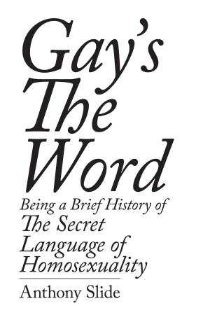 Cover of the book Gay's the Word: Being a Brief History of the Secret Language of Homosexuality by Christopher Knopf