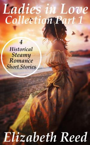 Book cover of Ladies In Love Collection Part 1: 4 Historical Steamy Romance Short Stories