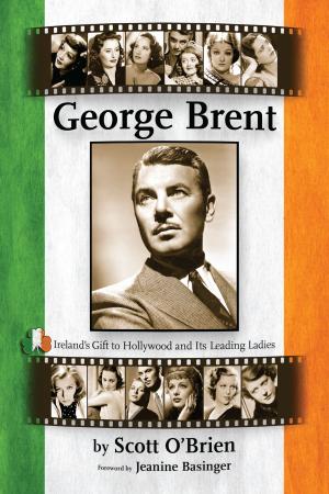 Cover of the book George Brent: Ireland's Gift to Hollywood and Its Leading Ladies by Bob Weatherwax, Richard Lester