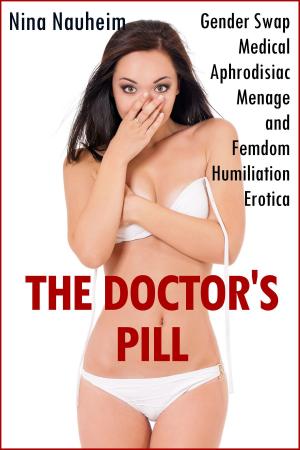 bigCover of the book The Doctor's Pill (Gender Swap Medical Aphrodisiac Menage and Femdom Humiliation Erotica) by 