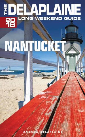 Cover of the book Nantucket: The Delaplaine 2016 Long Weekend Guide by Sebastian Bond