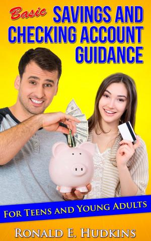 Cover of the book Basic, Savings and Checking Account Guidance: for Teens and Young Adults by Walter R. McCollum