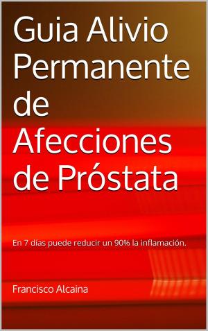 Cover of the book Guia Alivio Permanente de Afecciones de Próstata by James Lake, MD