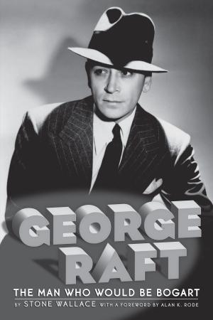 Cover of the book George Raft: The Man Who Would Be Bogart by Jim Manago