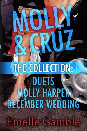 Cover of the book MOLLY & CRUZ: The Collection. Includes Duets, Molly Harper and December Wedding. by Charlotte Stein