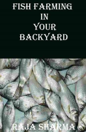 Cover of the book Fish Farming In Your Backyard by James Steele