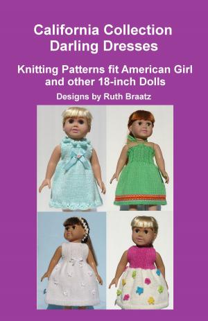 Cover of the book California Collection: Darling Dresses, Knitting Patterns fit American Girl and other 18-Inch Dolls by Wendy D. Johnson