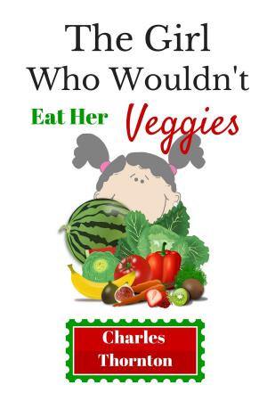Cover of the book The Girl Who Wouldn't Eat Her Veggies by Anita Parker