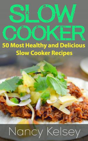 Cover of Slow Cooker Recipes: 50 Most Healthy and Delicious Slow Cooker Recipes