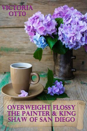 Cover of the book Overweight Flossy The Painter & King Shaw Of San Diego by Jessica Candy