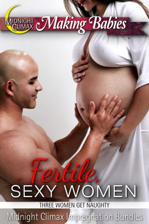 Book cover of Fertile, Sexy Women (Three Women Get Naughty)