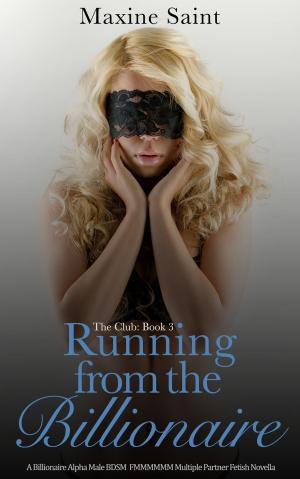 Book cover of The Club Book 3: Running from the Billionaire: A Billionaire Alpha Male Spanking Domination FMMMMMM Multiple Partner Fetish Novella