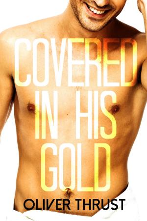 Cover of the book Covered in his Gold by Oliver Thrust