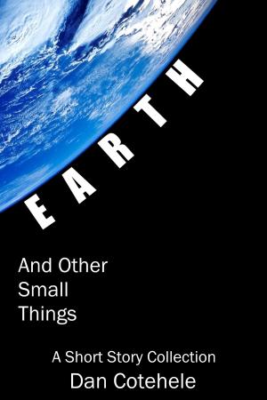 Cover of the book EARTH and Other Small Things: A Short Story Collection by Rowan Blair Colver