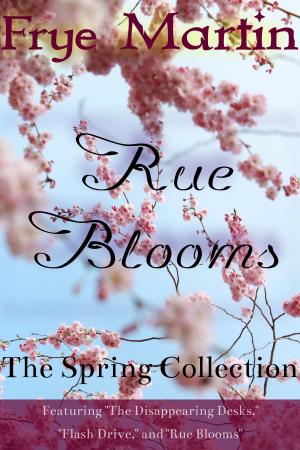 Cover of the book The Spring Collection: Rue Blooms by Frye Martin
