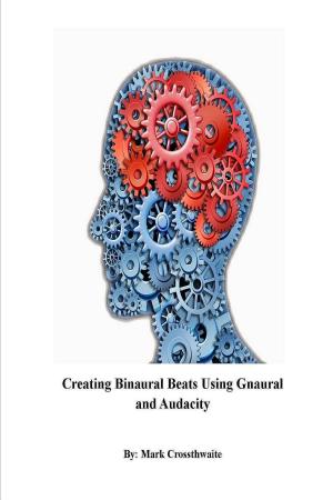 Cover of the book Creating Binaural Beats Using Gnaural and Audacity by Patrick Bouvier
