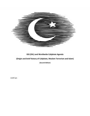 Book cover of ISIS (ISIL) and World-wide Caliphate Agenda (Origin and Brief history of Caliphate, Moslem Terrorism and Islam) Second Edition