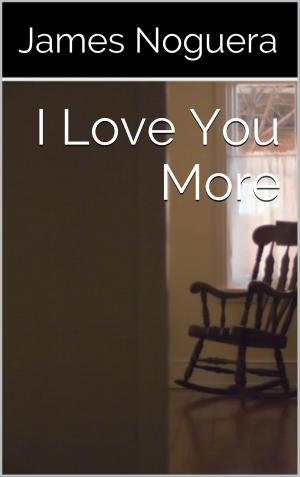 Cover of the book I Love You More by Axel Howerton, Janice MacDonald, S.G. Wong, Coffin Hop Press