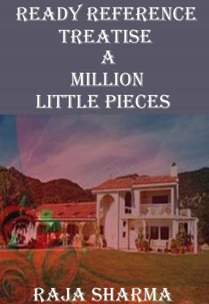 Cover of the book Ready Reference Treatise: A Million Little Pieces by Raja Sharma