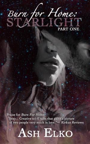 Cover of the book Burn for Home (Part One) : Starlight by Rebeckah Markham