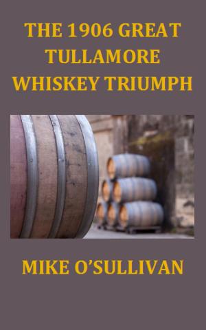 Book cover of The 1906 Great Tullamore Whiskey Triumph