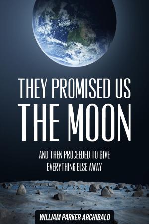 bigCover of the book They Promised Us the Moon (And Then Proceeded to Give Everything Else Away) by 