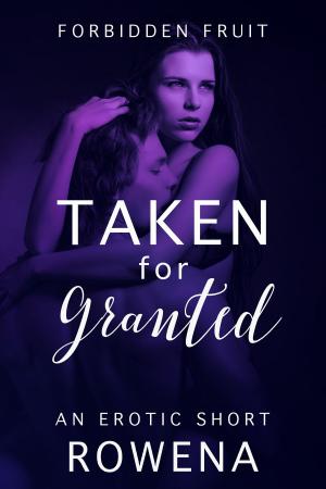 Cover of the book Taken for Granted: An Erotic Short by Anita Swirl, Rowena, Ivana Shaft