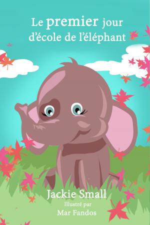 Book cover of Le premier jour d’école de l’éléphant