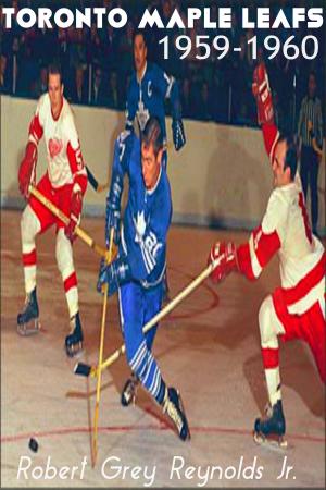 Cover of the book Toronto Maple Leafs 1959-1960 by Robert Grey Reynolds Jr