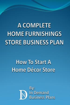 Cover of the book A Complete Home Furnishings Store Business Plan: How To Start A Home Décor Store by Marijuana Business Books