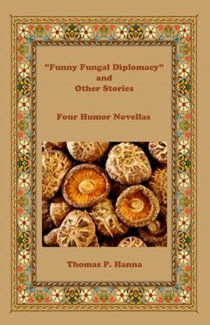 Cover of the book "Funny Fungal Diplomacy" and Other Stories by Thomas P. Hanna