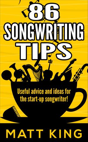 Cover of the book 86 Songwriting Tips: Useful Advice And Ideas For The Start-Up Songwriter! by Clarence Mason