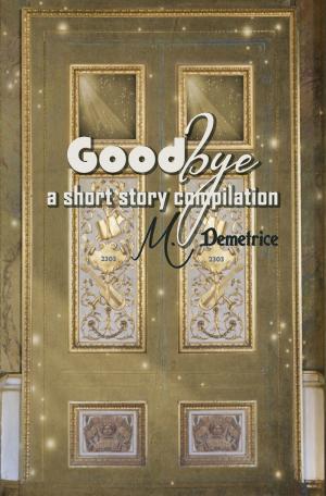Book cover of Goodbye: a short story compilation