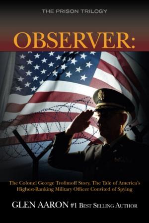 Cover of the book Observer: The Colonel George Trofimoff Story, The Tale of America's Highest-Ranking Military Officer Convicted of Spying (The Prison Trilogy) (Volume 2) by 扎克．伊博黑姆, 傑夫．蓋爾斯