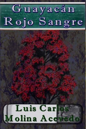 Cover of the book Guayacán Rojo Sangre by Luis Carlos Molina Acevedo