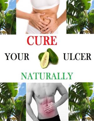 Cover of the book Cure Your Ulcer Naturally by Tom Leftwich