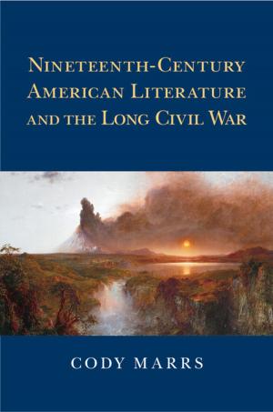 Cover of the book Nineteenth-Century American Literature and the Long Civil War by Eva Magnusson, Jeanne Marecek