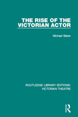 Cover of the book The Rise of the Victorian Actor by Nigel Malin