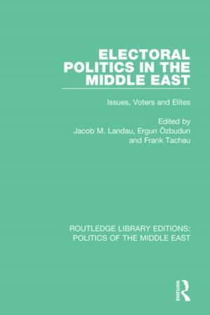 Cover of the book Electoral Politics in the Middle East by Rakhee Bhattacharya