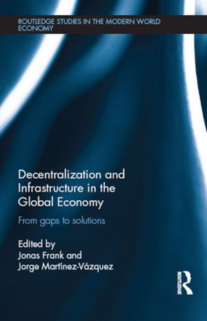 Cover of the book Decentralization and Infrastructure in the Global Economy by Mia L. Cahill