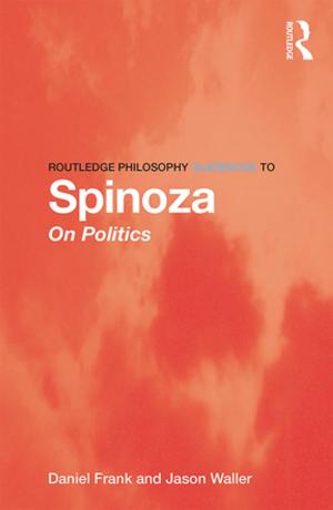 Cover of the book Routledge Philosophy GuideBook to Spinoza on Politics by Johanna Rainio-Niemi