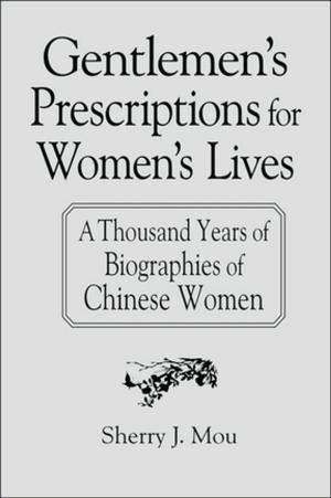 Cover of the book Gentlemen's Prescriptions for Women's Lives: A Thousand Years of Biographies of Chinese Women by 