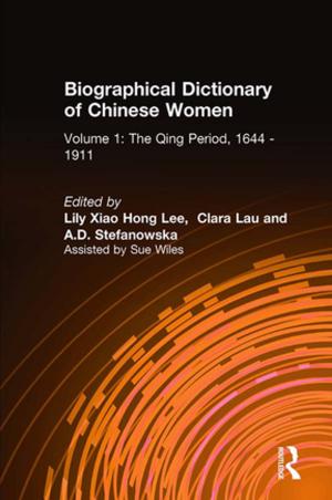 Cover of the book Biographical Dictionary of Chinese Women: v. 1: The Qing Period, 1644-1911 by Thomas Mason, Jr., Stephen D. Luft, Mari Noda, Yui Iimori Ramdeen