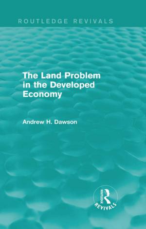 Cover of the book The Land Problem in the Developed Economy (Routledge Revivals) by D. MacDougall King