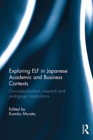 Cover of the book Exploring ELF in Japanese Academic and Business Contexts by Kelly K. Wissman, Maggie Naughter Burns, Krista Jiampetti, Heather O'Leary, Simeen Tabatabai