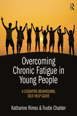 Cover of the book Overcoming Chronic Fatigue in Young People by Rieky Stuart, Aruna Rao, David Kelleher, Sheepa Hafiza, Carol Miller, Hasne Ara Begum