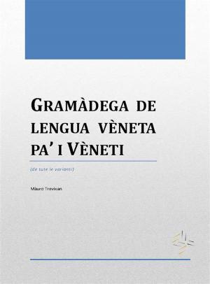 Cover of the book Gramàdega de lengua vèneta pa’ i Vèneti by Marianna Pascal