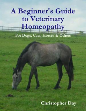 Cover of the book A Beginner's Guide to Veterinary Homeopathy: For Dogs, Cats, Horses & Others by Robert F. (Bob) Turpin