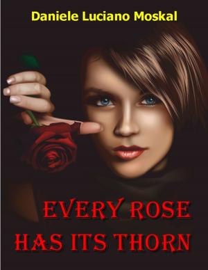 Cover of the book Every Rose Has Its Thorn by Daniel Guyton