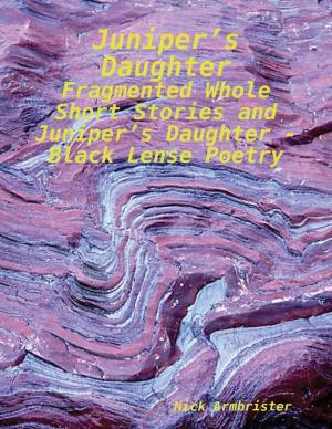 Book cover of Juniper’s Daughter - Fragmented Whole Short Stories and Juniper’s Daughter - Black Lense Poetry